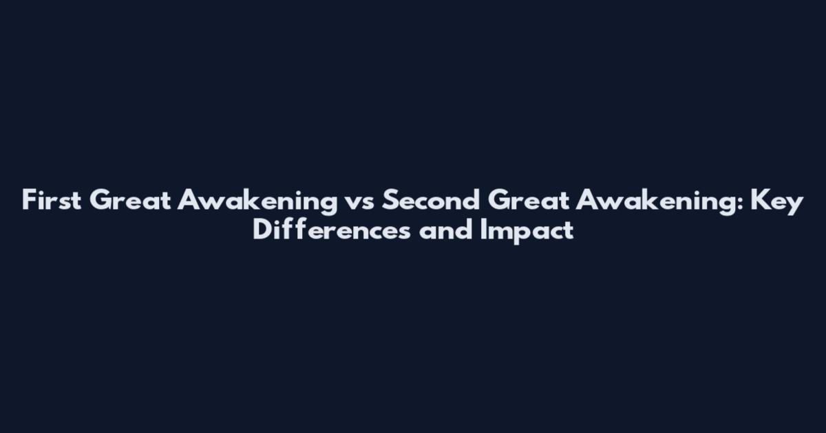 First Great Awakening vs Second Great Awakening: Key Differences and Impact