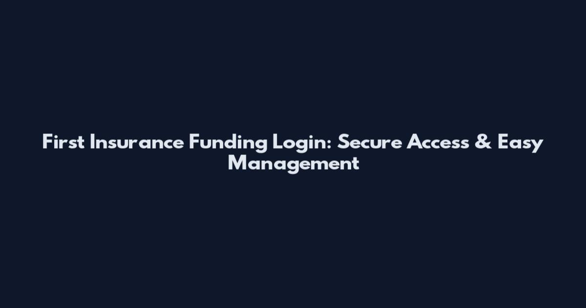 First Insurance Funding Login: Secure Access & Easy Management