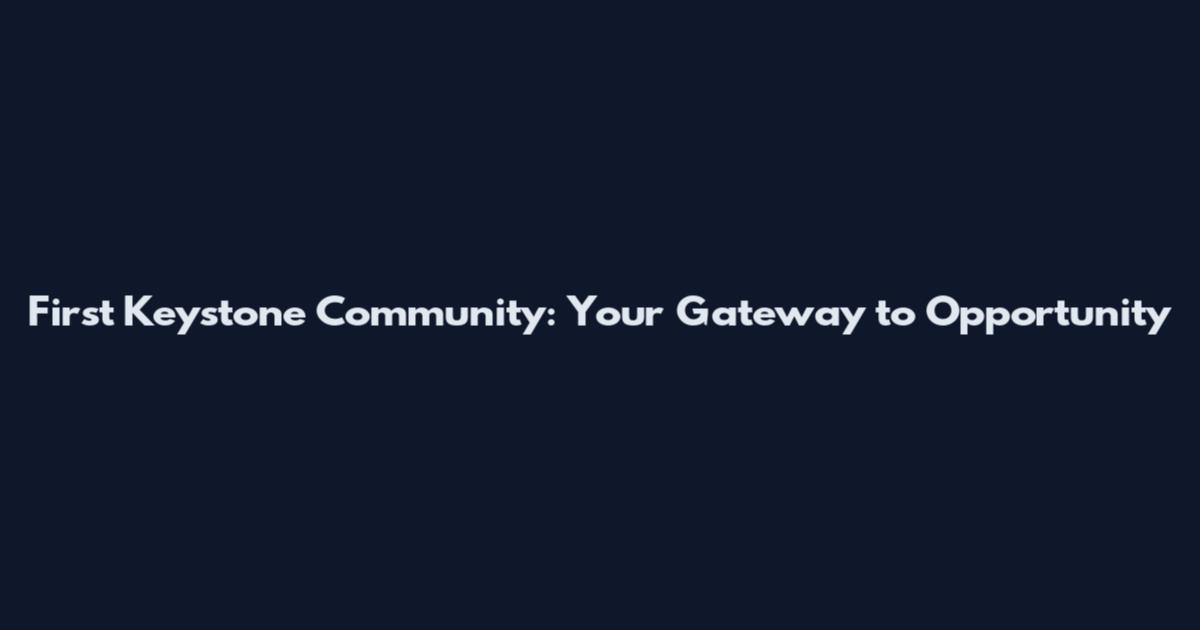 First Keystone Community: Your Gateway to Opportunity
