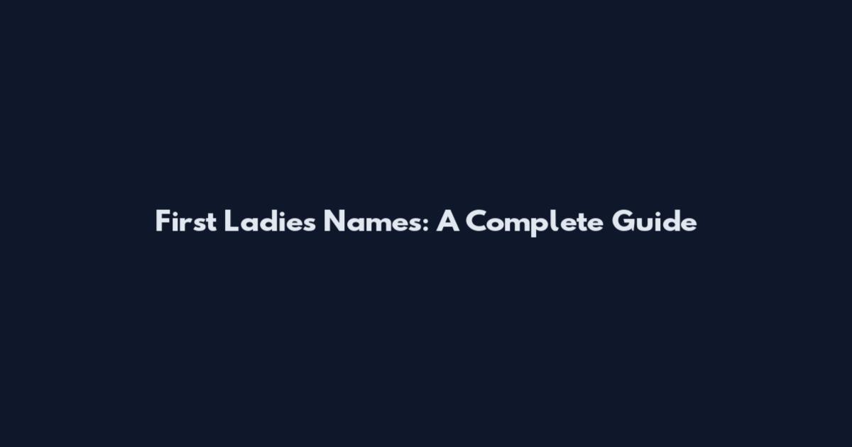 First Ladies Names: A Complete Guide
