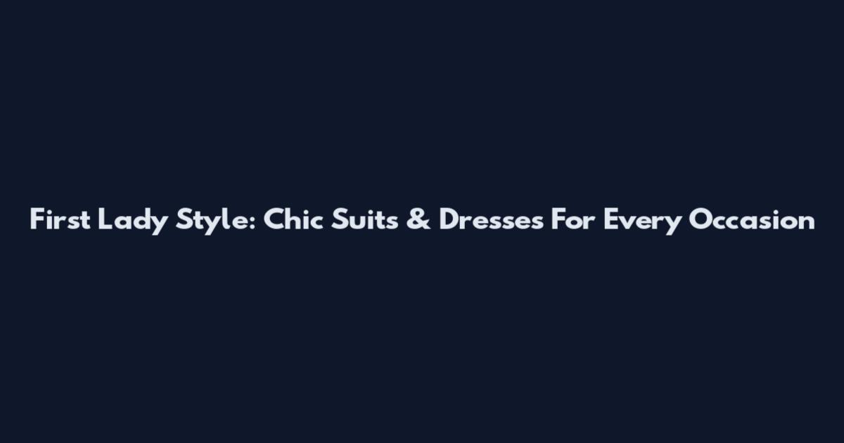 First Lady Style: Chic Suits & Dresses For Every Occasion