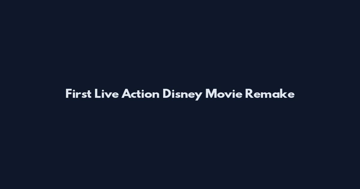 First Live Action Disney Movie Remake