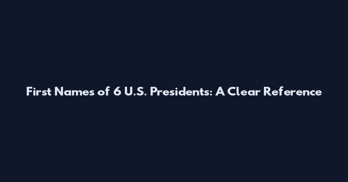 First Names of 6 U.S. Presidents: A Clear Reference