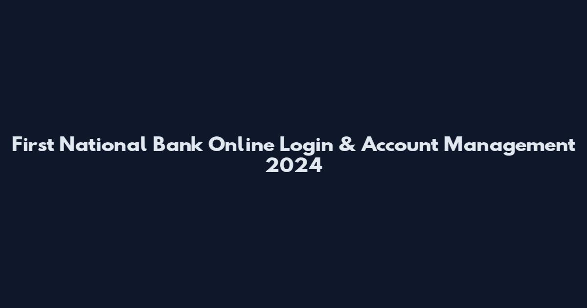 First National Bank Online Login & Account Management 2024