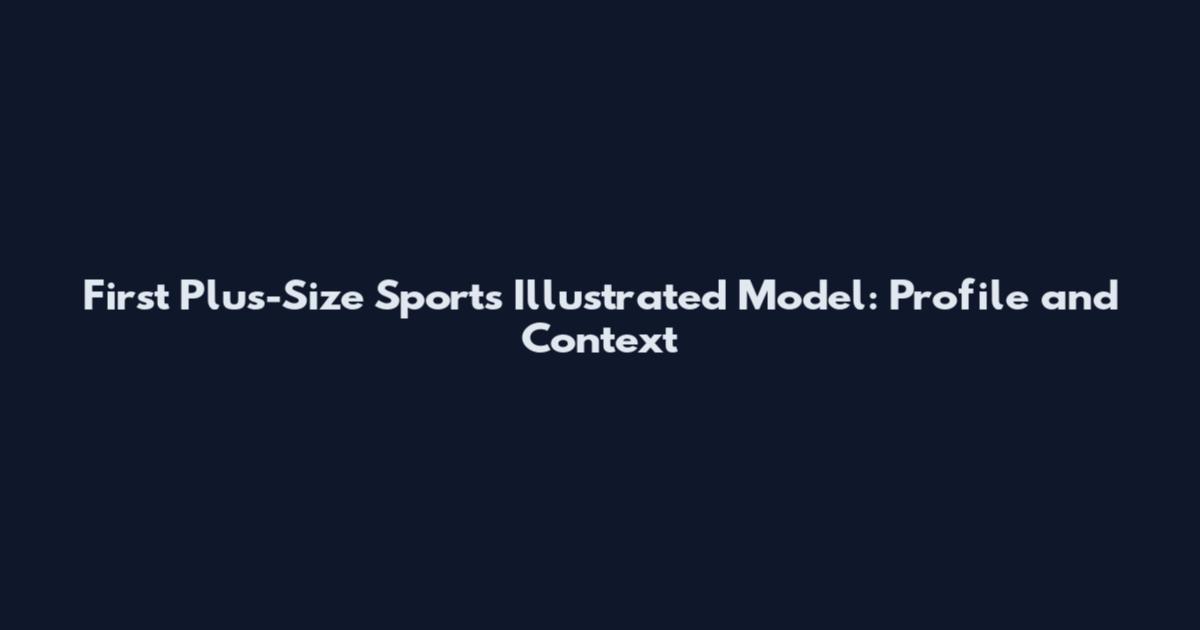 First Plus-Size Sports Illustrated Model: Profile and Context