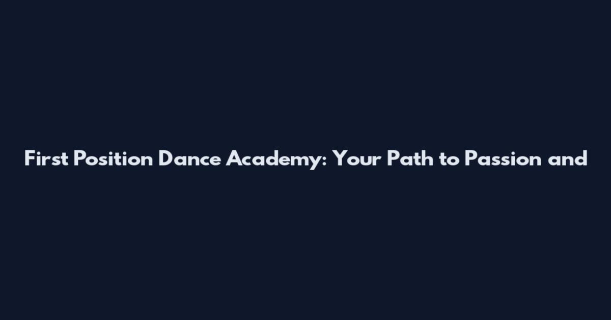 First Position Dance Academy: Your Path to Passion and