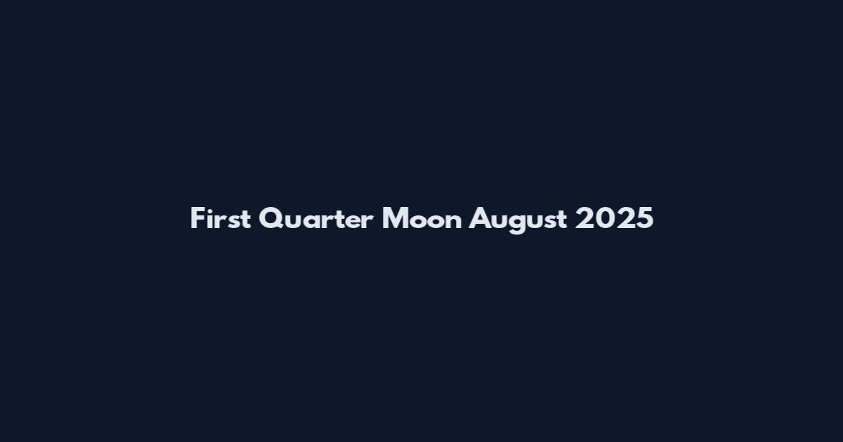 First Quarter Moon August 2025