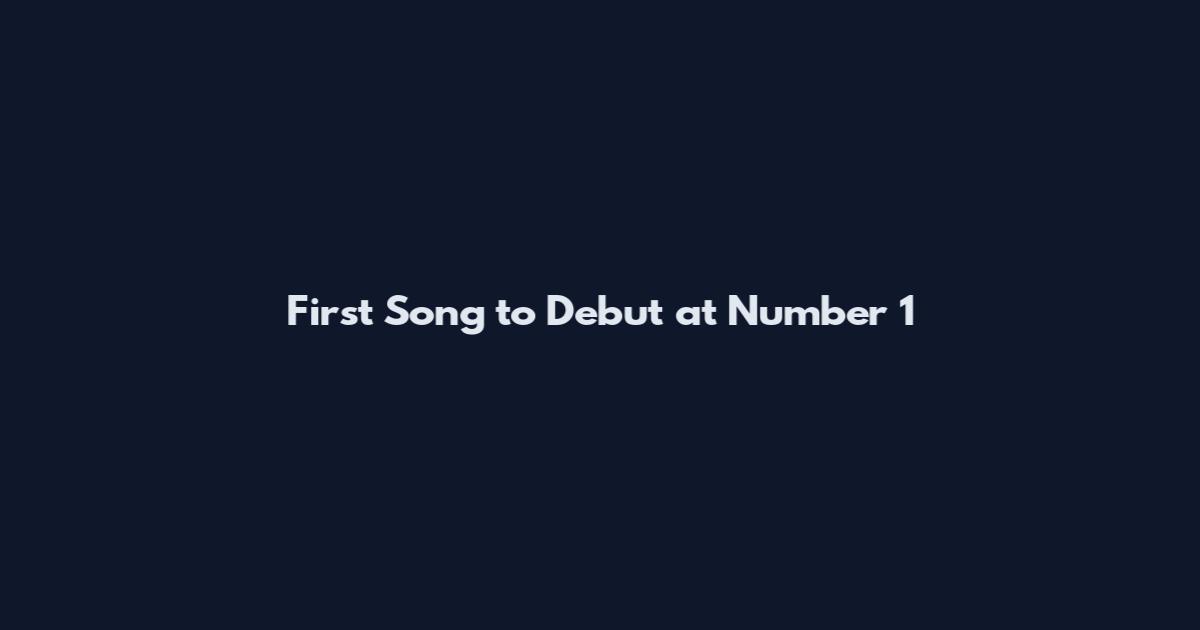 First Song to Debut at Number 1
