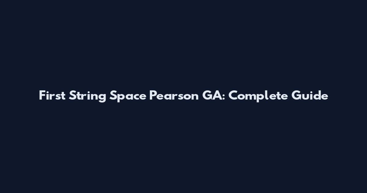 First String Space Pearson GA: Complete Guide