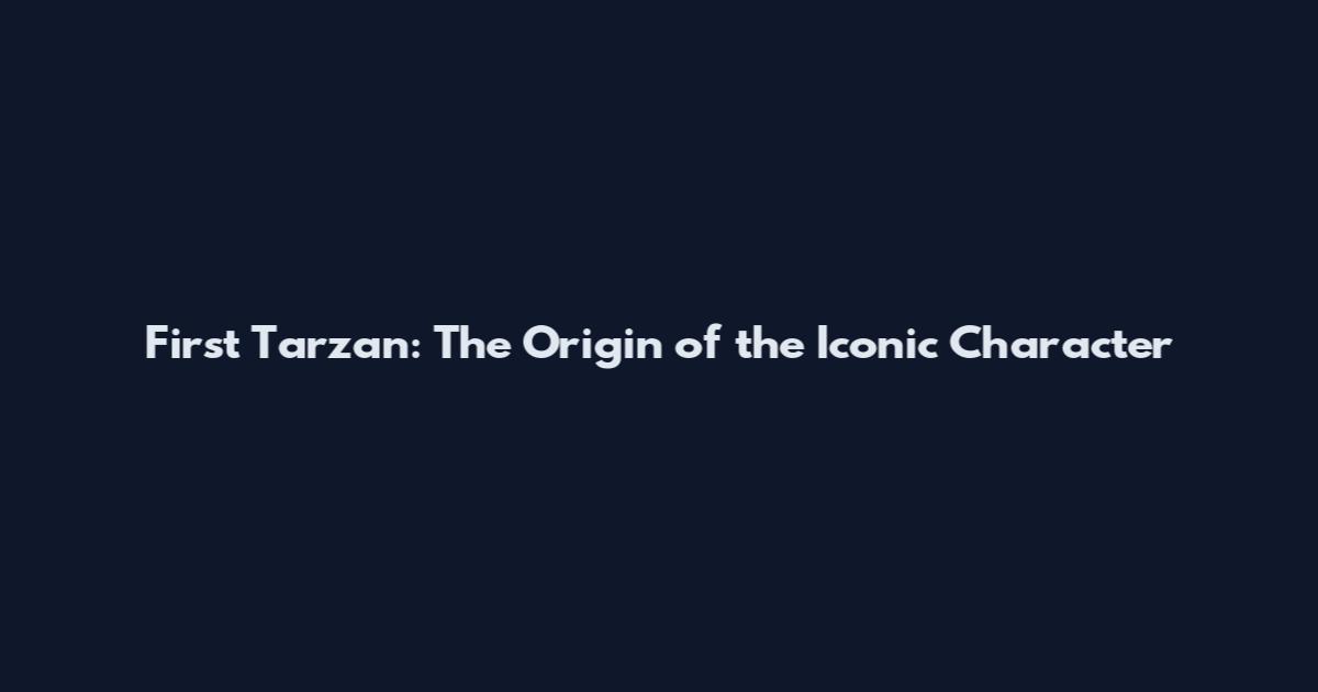First Tarzan: The Origin of the Iconic Character