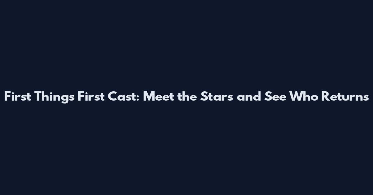 First Things First Cast: Meet the Stars and See Who Returns