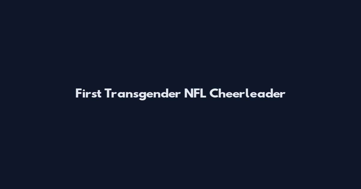 First Transgender NFL Cheerleader
