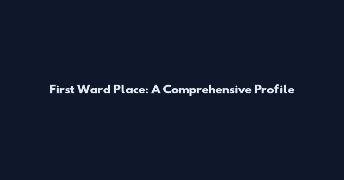 First Ward Place: A Comprehensive Profile