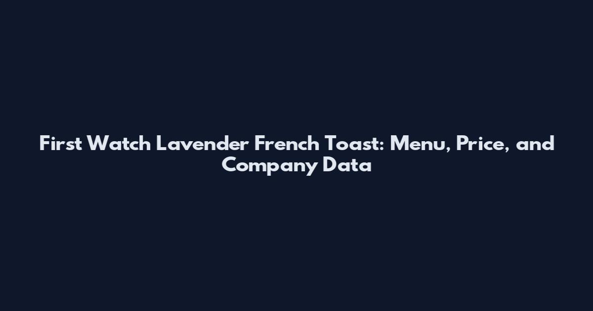 First Watch Lavender French Toast: Menu, Price, and Company Data