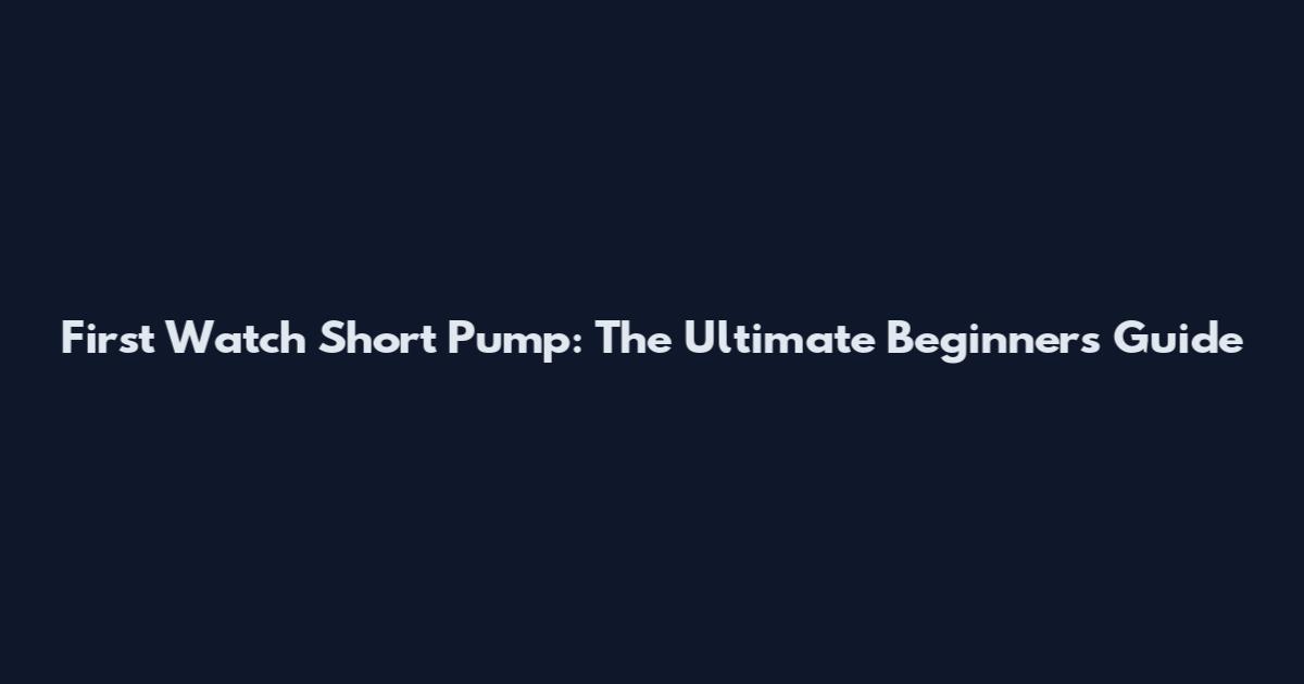First Watch Short Pump: The Ultimate Beginner's Guide