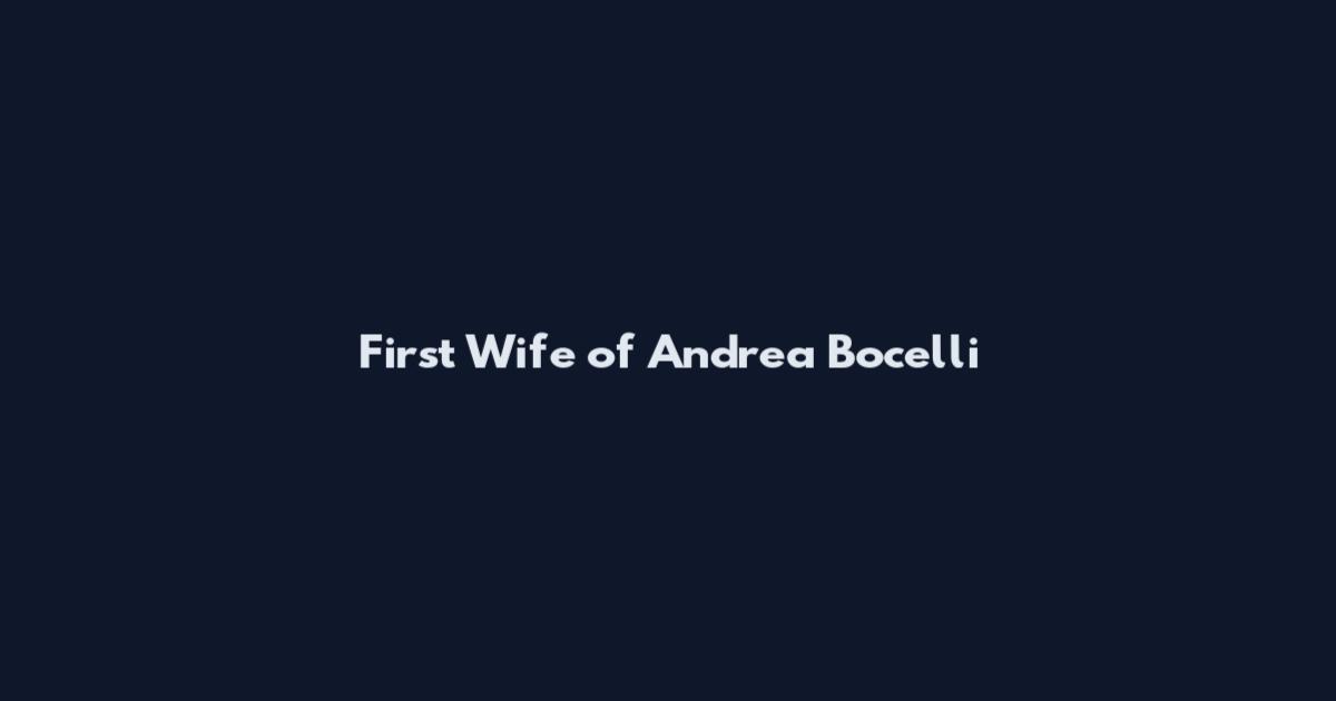 First Wife of Andrea Bocelli