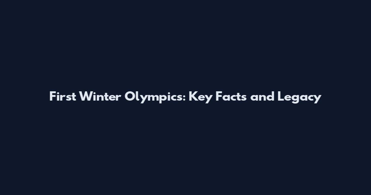 First Winter Olympics: Key Facts and Legacy