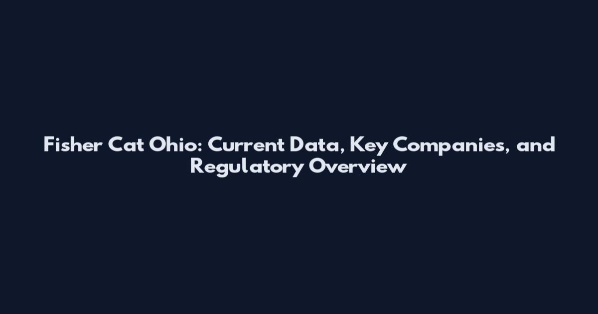 Fisher Cat Ohio: Current Data, Key Companies, and Regulatory Overview