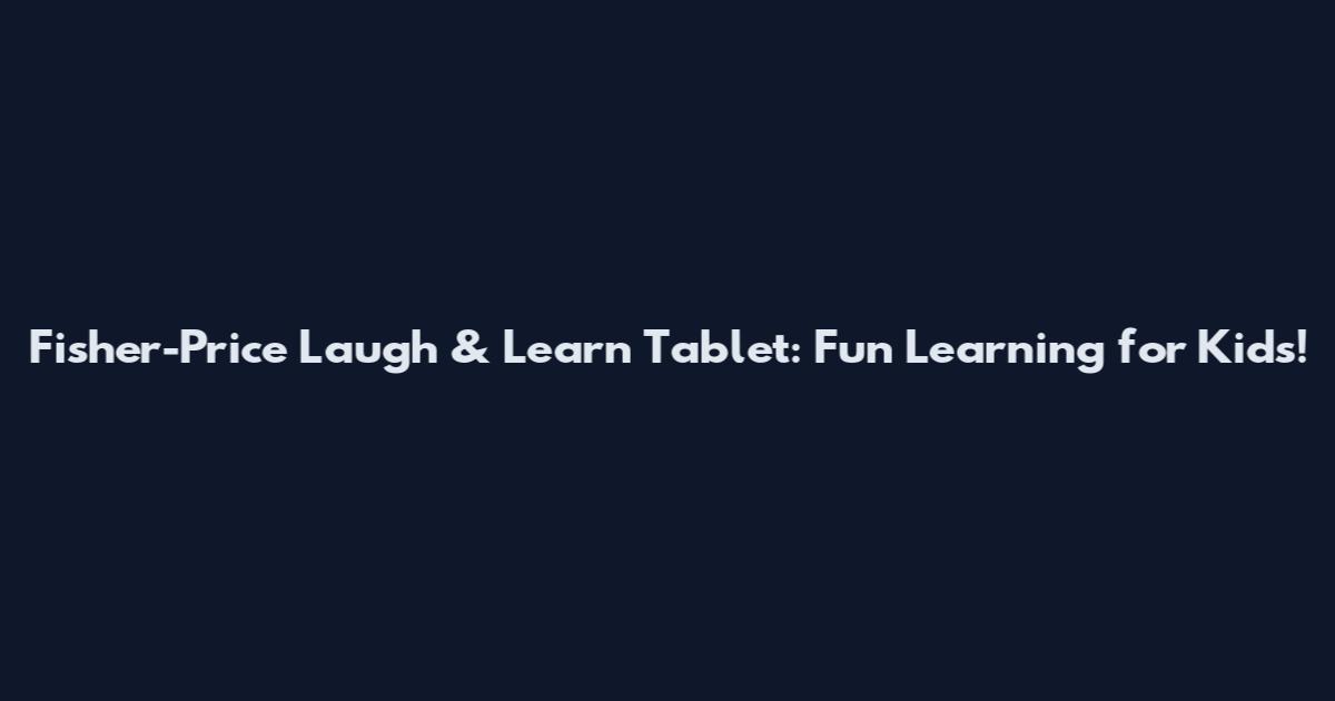 Fisher-Price Laugh & Learn Tablet: Fun Learning for Kids!