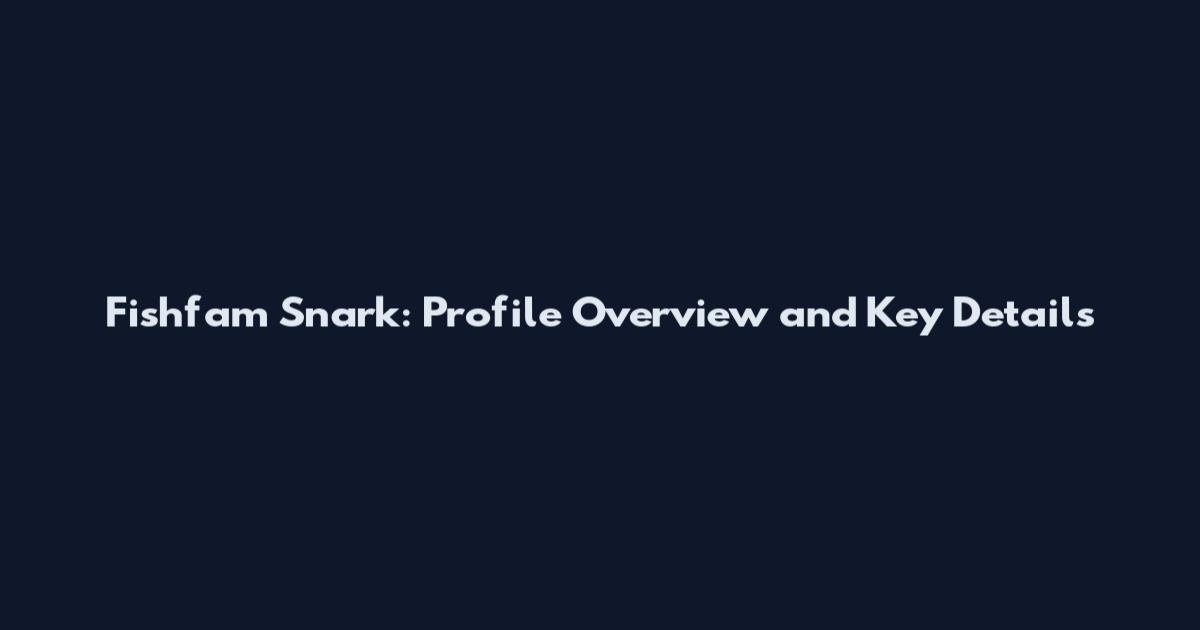 Fishfam Snark: Profile Overview and Key Details