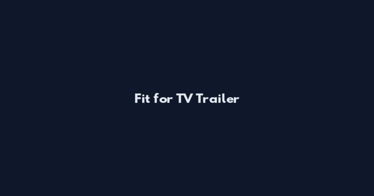 Fit for TV Trailer