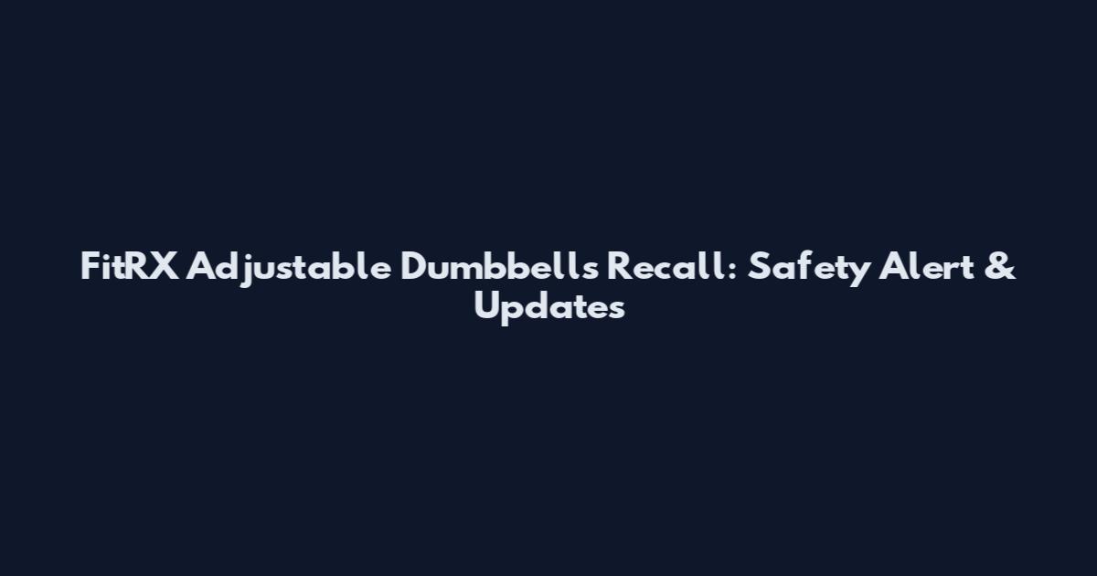 FitRX Adjustable Dumbbells Recall: Safety Alert & Updates