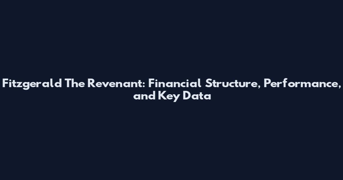 Fitzgerald The Revenant: Financial Structure, Performance, and Key Data