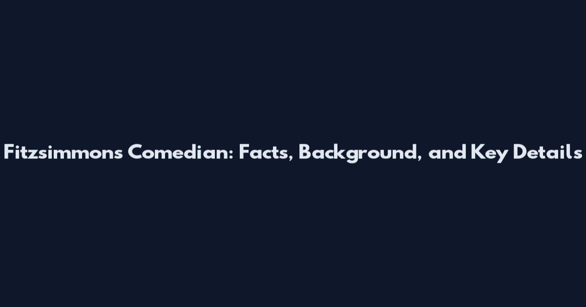 Fitzsimmons Comedian: Facts, Background, and Key Details