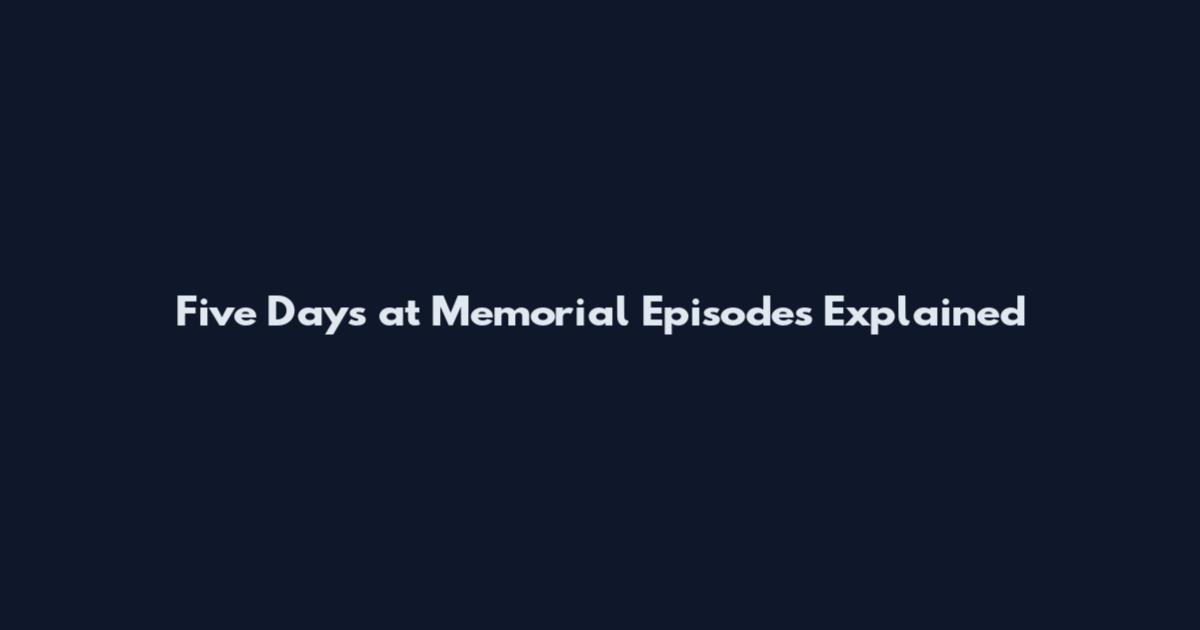 Five Days at Memorial Episodes Explained