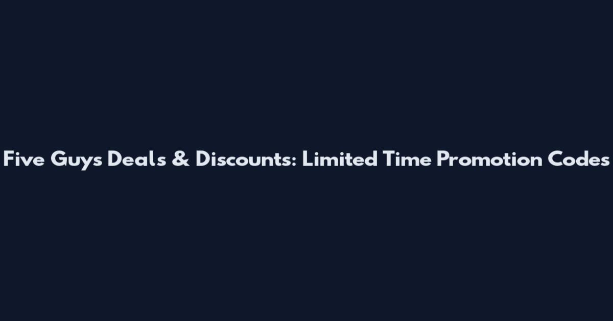 Five Guys Deals & Discounts: Limited Time Promotion Codes