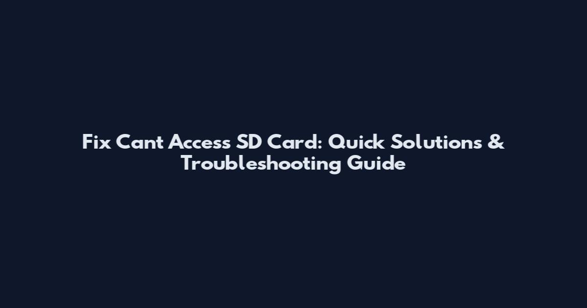Fix "Can't Access SD Card": Quick Solutions & Troubleshooting Guide