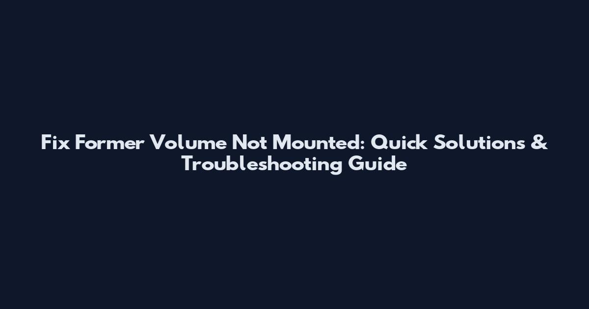 Fix "Former Volume Not Mounted": Quick Solutions & Troubleshooting Guide