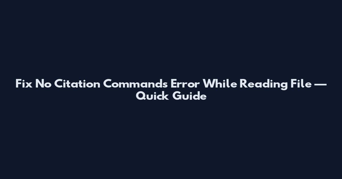 Fix "No Citation Commands" Error While Reading File — Quick Guide