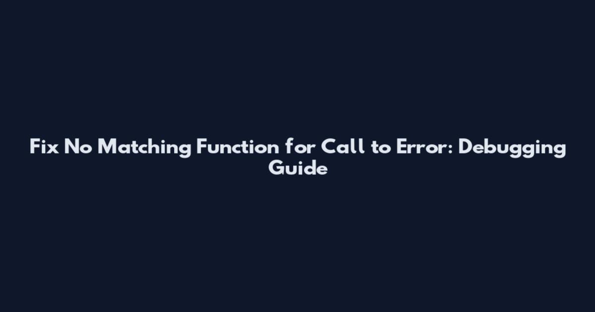 Fix "No Matching Function for Call to" Error: Debugging Guide