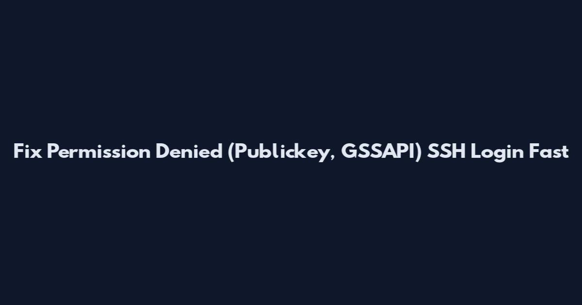 Fix "Permission Denied (Publickey, GSSAPI)" SSH Login Fast