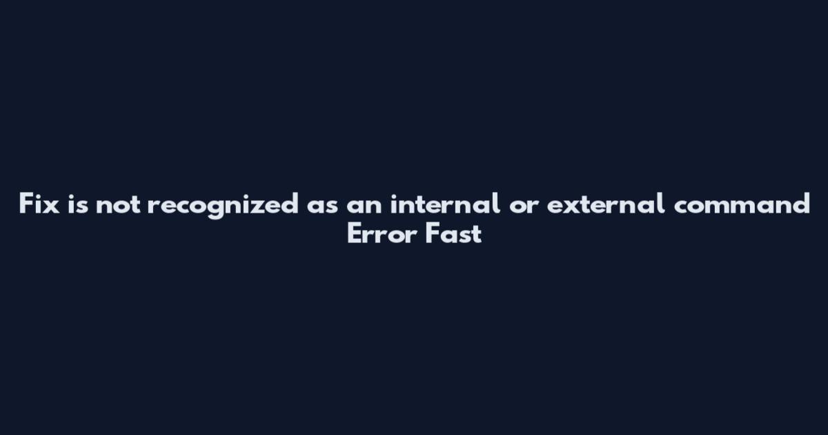 Fix "is not recognized as an internal or external command" Error Fast