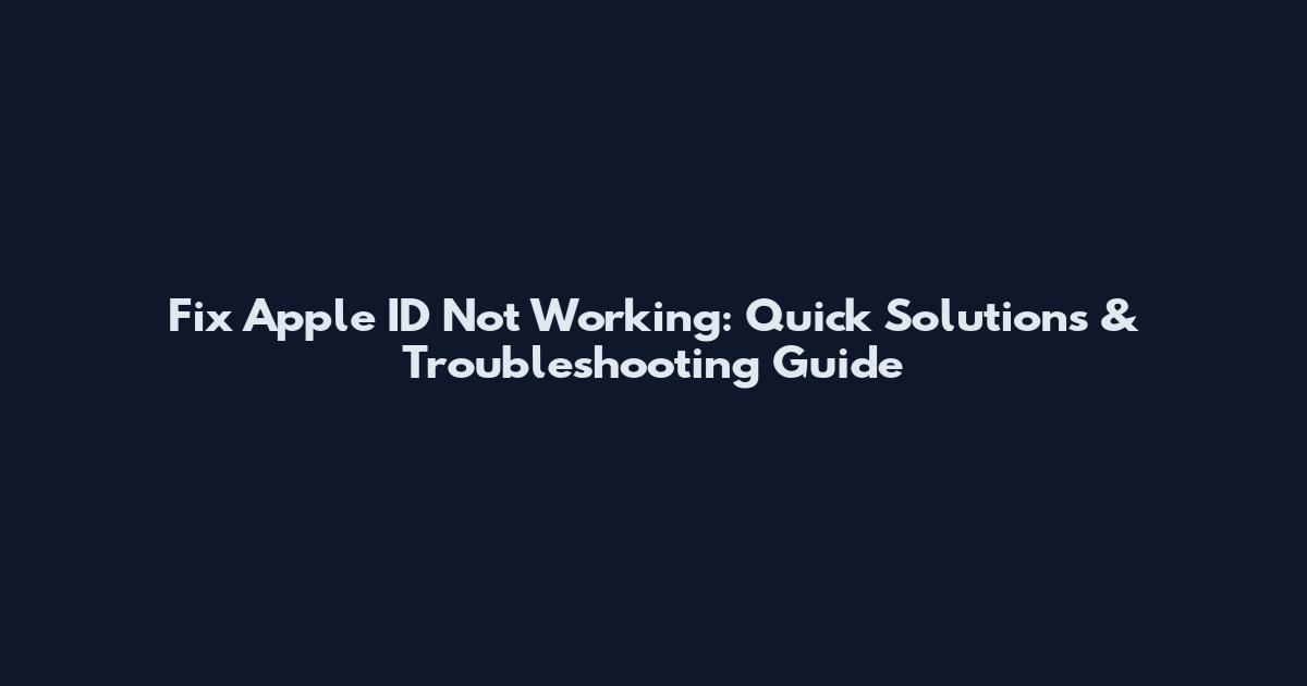 Fix Apple ID Not Working: Quick Solutions & Troubleshooting Guide