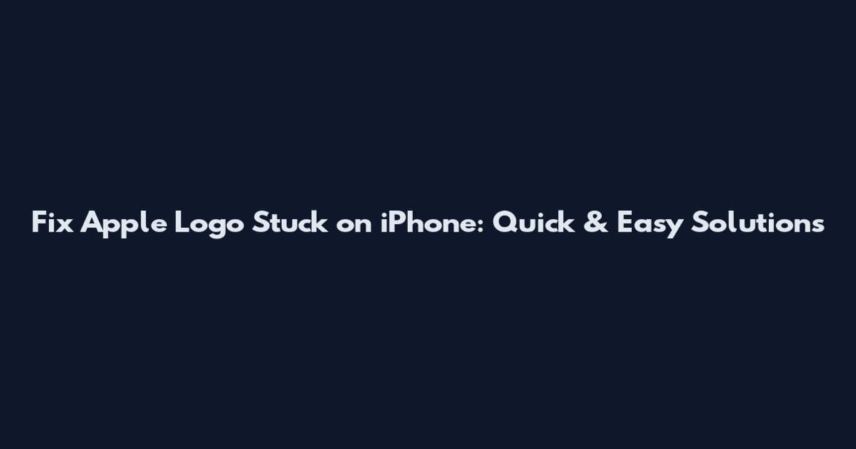 Fix Apple Logo Stuck on iPhone: Quick & Easy Solutions