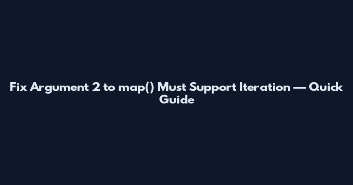 Fix Argument 2 to map() Must Support Iteration — Quick Guide