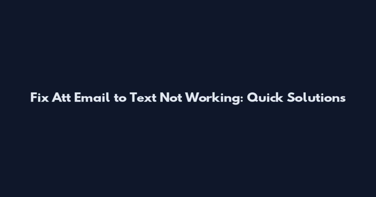 Fix Att Email to Text Not Working: Quick Solutions