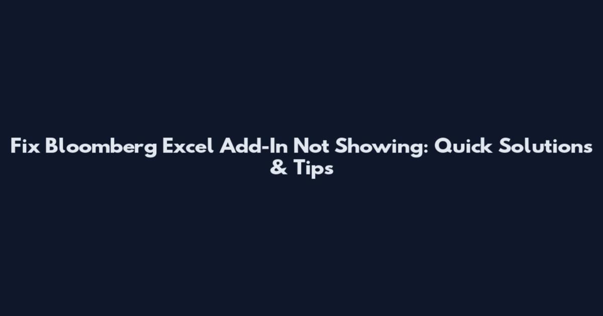 Fix Bloomberg Excel Add-In Not Showing: Quick Solutions & Tips