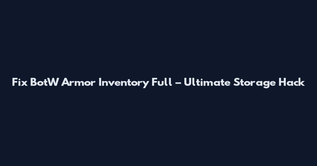 Fix BotW Armor Inventory Full – Ultimate Storage Hack