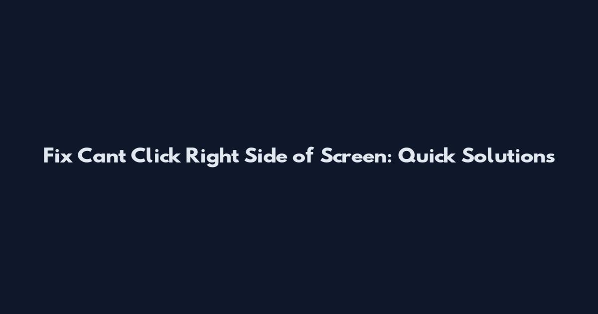 Fix Can't Click Right Side of Screen: Quick Solutions