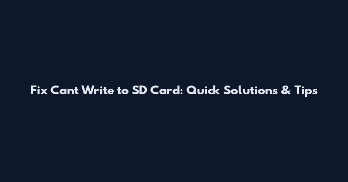 Fix Can't Write to SD Card: Quick Solutions & Tips