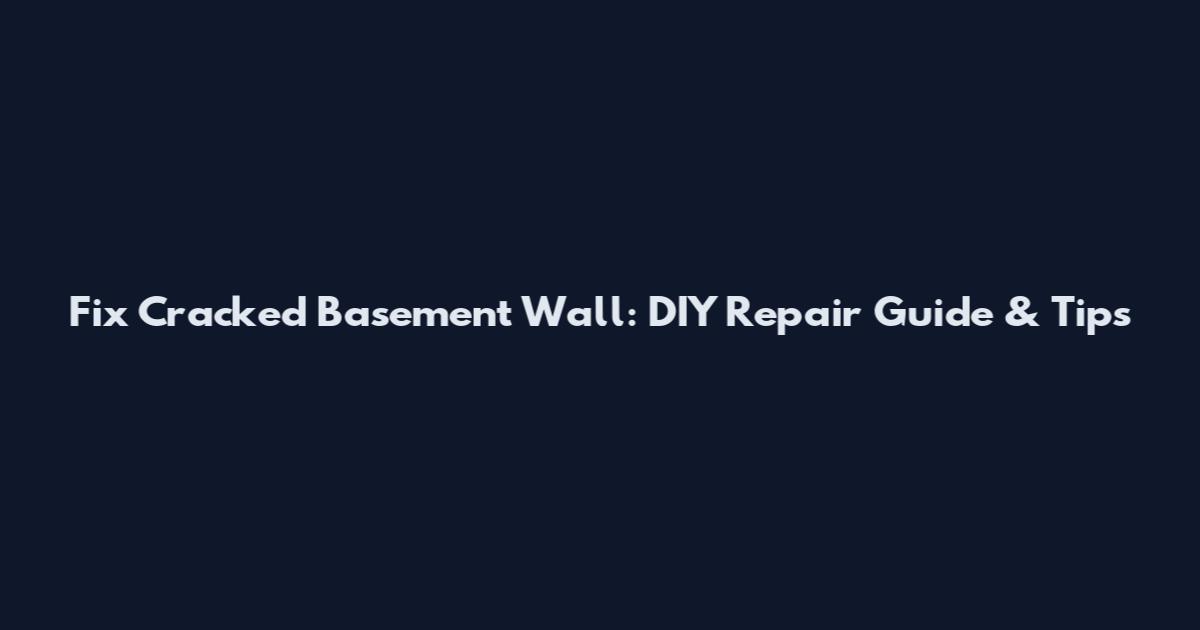Fix Cracked Basement Wall: DIY Repair Guide & Tips