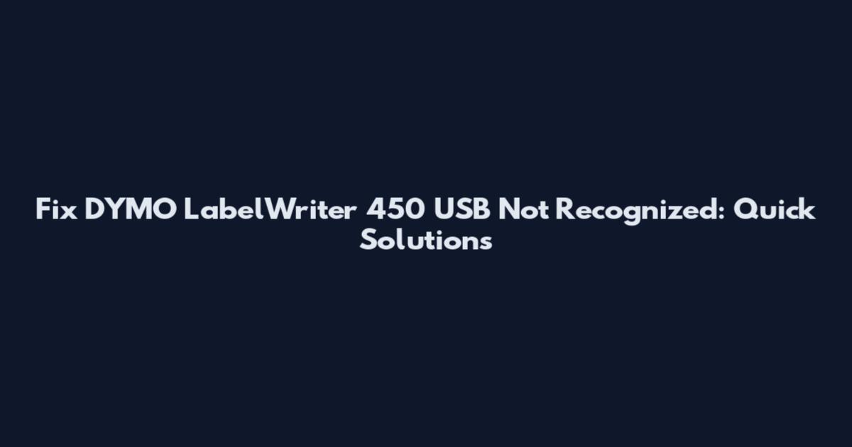 Fix DYMO LabelWriter 450 USB Not Recognized: Quick Solutions