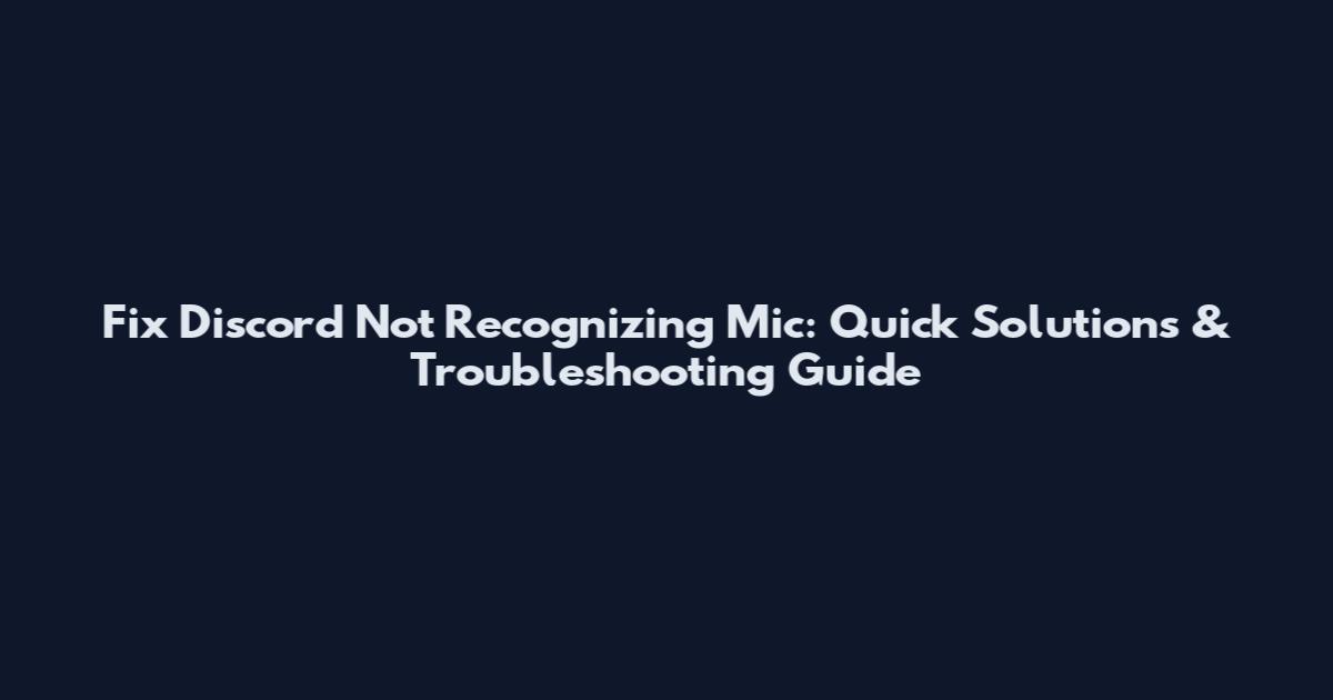 Fix Discord Not Recognizing Mic: Quick Solutions & Troubleshooting Guide