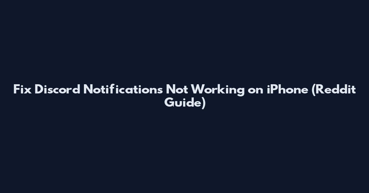 Fix Discord Notifications Not Working on iPhone (Reddit Guide)