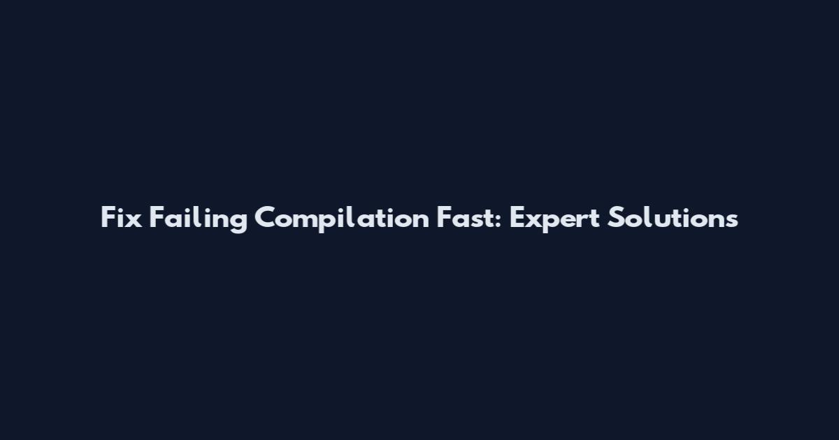 Fix Failing Compilation Fast: Expert Solutions