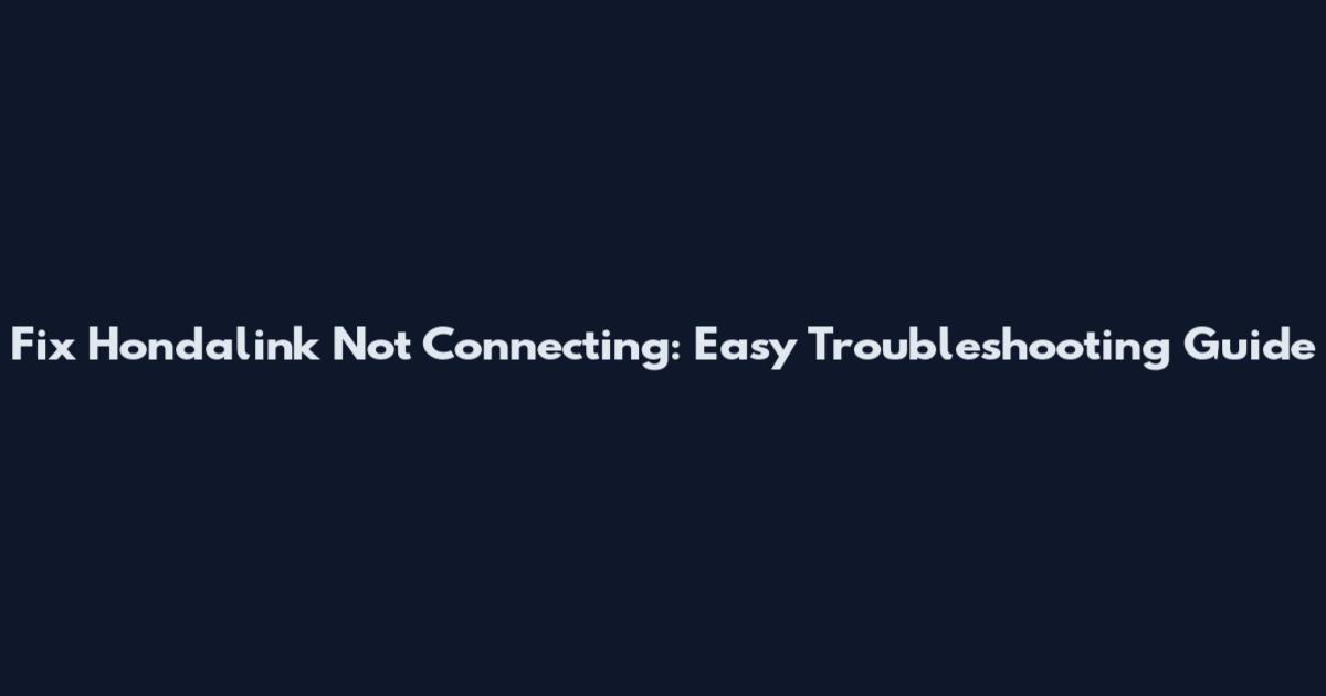 Fix Hondalink Not Connecting: Easy Troubleshooting Guide
